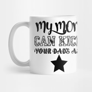 My mom can kick your dad's ass Mug